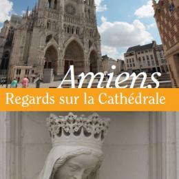 Couverture de la brochure "Regards sur la cathédrale Notre-Dame d'Amiens". Photo de la façade principale et d'une statue de la vierge à l'enfant.